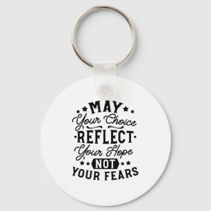 May Your Choice Reflect Your Hope Quotes Key Ring