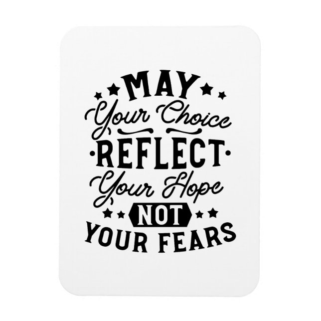 May Your Choice Reflect Your Hope Quotes Magnet (Vertical)