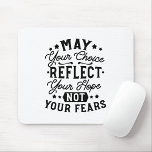 May Your Choice Reflect Your Hope Quotes Mouse Mat
