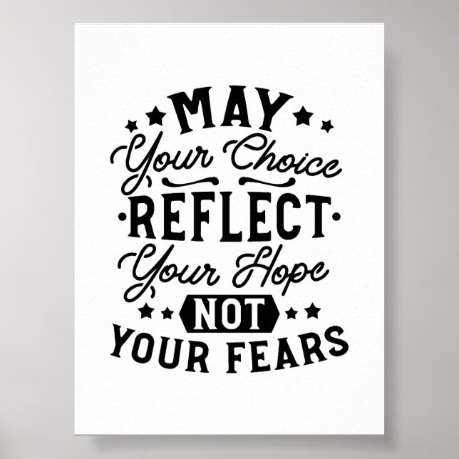 May Your Choice Reflect Your Hope Quotes Poster (Front)