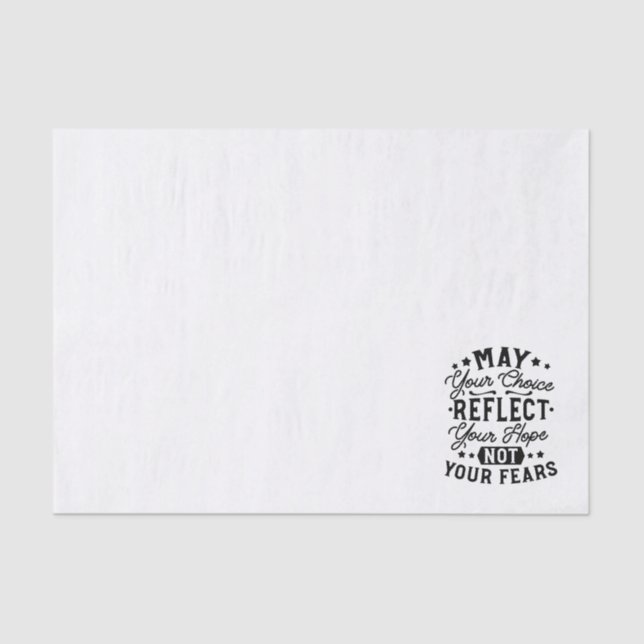 May Your Choice Reflect Your Hope Quotes Tissue Paper (Front)