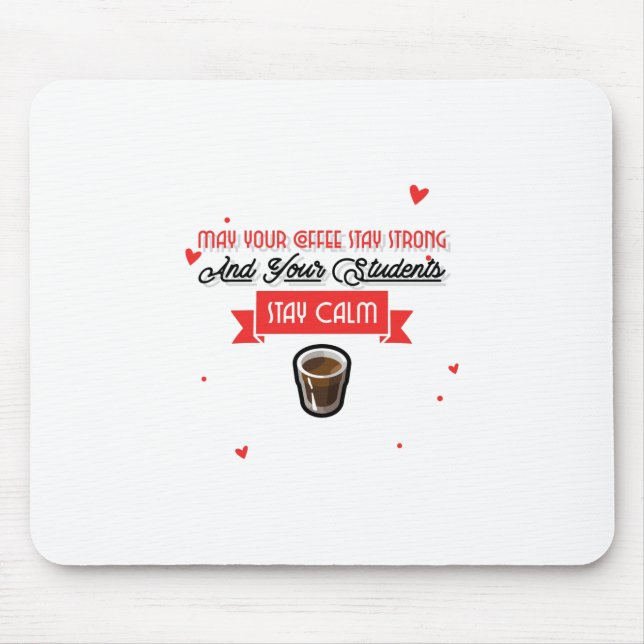 May Your Coffee Be Strong And Students Be Calm Mouse Mat (Front)