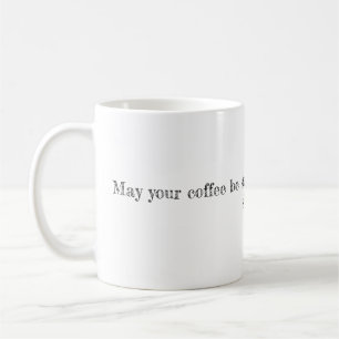 May your coffee be strong and your Monday be short Coffee Mug