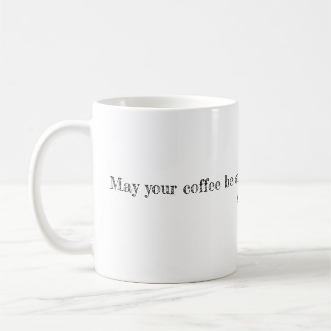 May your coffee be strong and your Monday be short Coffee Mug (Left)