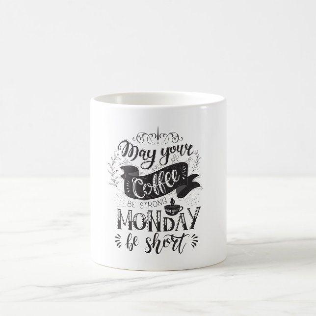 May Your Coffee Be Strong And Your Monday Be Short Coffee Mug (Creator Uploaded)