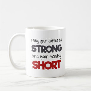 May your coffee be strong and your monday short coffee mug