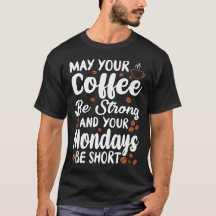 May your coffee be strong and your Mondays short