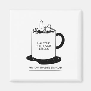 May Your Coffee Be Strong And Your Students Be Cal Magnet