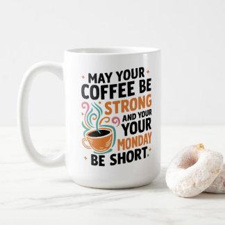 May Your Coffee Be Strong - Caffeine Gift Coffee Mug