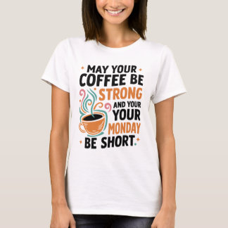May Your Coffee Be Strong - Coffee T-shirt Gift