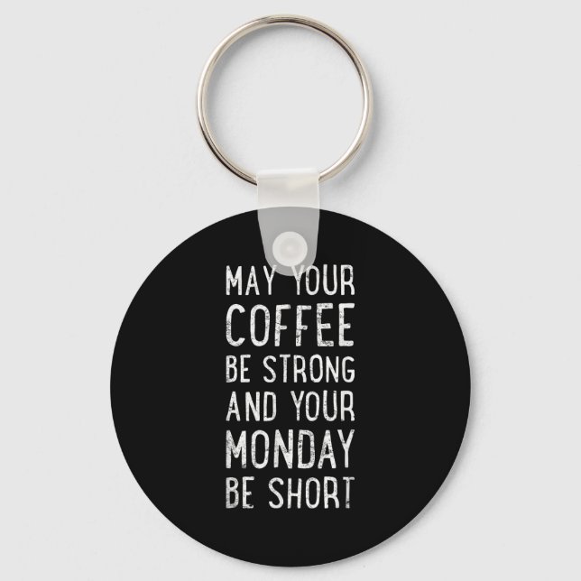 May Your Coffee Be Strong Funny Phrase  Key Ring (Front)