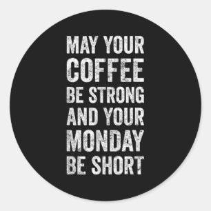 May Your Coffee Be Strong Funny Saying Classic Round Sticker