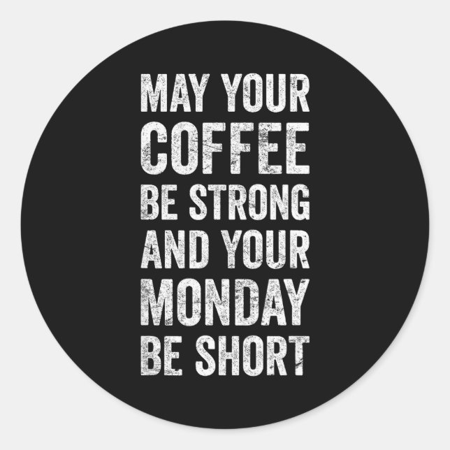 May Your Coffee Be Strong Funny Saying  Classic Round Sticker (Front)
