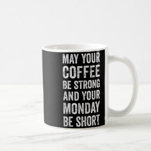 May Your Coffee Be Strong Funny Saying Coffee Mug