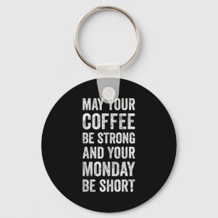 May Your Coffee Be Strong Funny Saying Key Ring