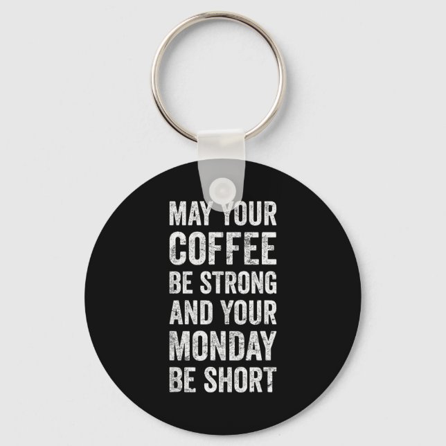 May Your Coffee Be Strong Funny Saying  Key Ring (Front)