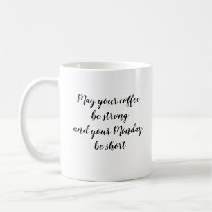 May Your Coffee Be Strong Quote Coffee Mug