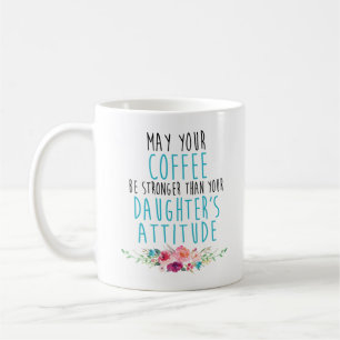 May Your Coffee Be Strong Than Daughter's Attitude Coffee Mug