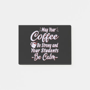 May Your Coffee Be Strong,Your Students Be Calm Post-it Notes