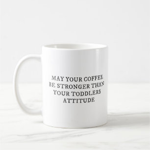 May Your Coffee Be Stronger than Toddlers Attitude Coffee Mug