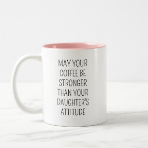 May Your Coffee Be Stronger Than Your Daughter's A Two-Tone Coffee Mug