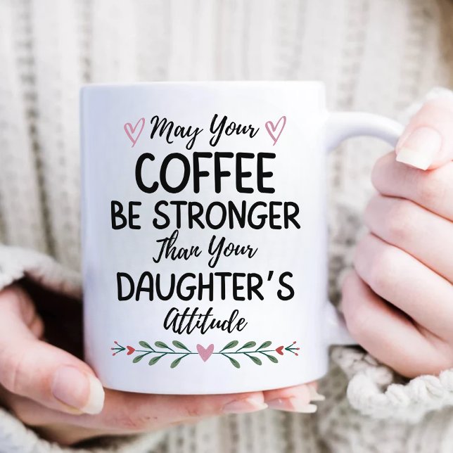 May Your Coffee Be Stronger Than Your Daughter's Coffee Mug (Creator Uploaded)