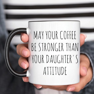 May Your Coffee Be Stronger Than Your Daughter's Mug