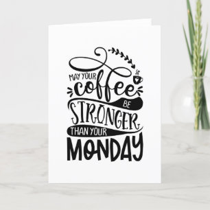 May Your Coffee Be Stronger Than Your Monday Thank You Card
