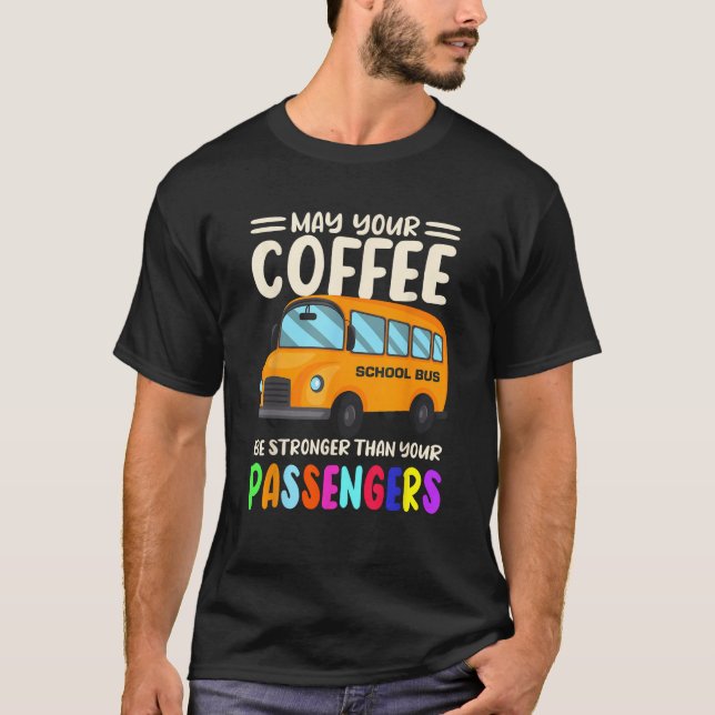 May your coffee be stronger than your passengers b T-Shirt (Front)