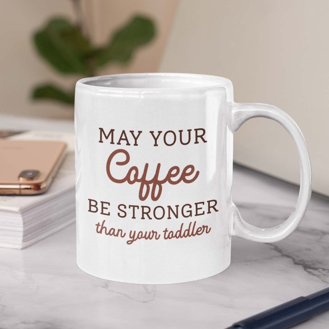 May Your Coffee Be Stronger Than Your Toddler Coffee Mug (toddler parent coffee mug)