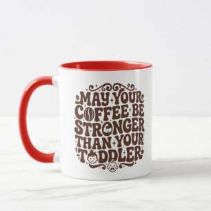 May Your Coffee Be Stronger Than Your Toddler Fun Mug