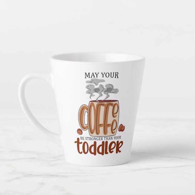 May Your Coffee Be Stronger Than Your Toddler Latte Mug (Left)