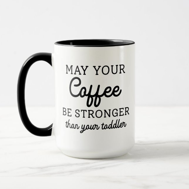 May Your Coffee Be Stronger Than Your Toddler Mug (Left)