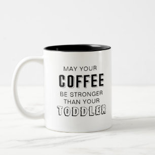 May your coffee be stronger than your toddler Two-Tone coffee mug