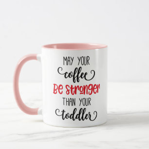 May your coffee be stronger toddler mug