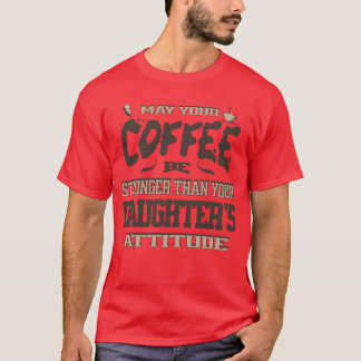 May Your Coffee Be Strongerhan Your Daughters girl T-Shirt