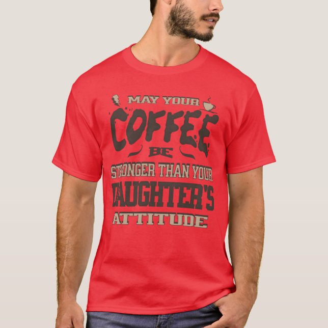 May Your Coffee Be Strongerhan Your Daughters girl T-Shirt (Front)