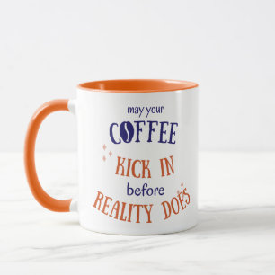 May Your Coffee Kick in Before Reality Does Mug