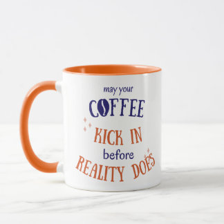 May Your Coffee Kick in Before Reality Does Mug