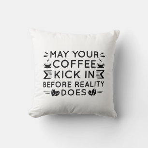 May Your Coffee Kick In Cushion