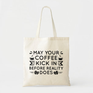 May Your Coffee Kick In Tote Bag