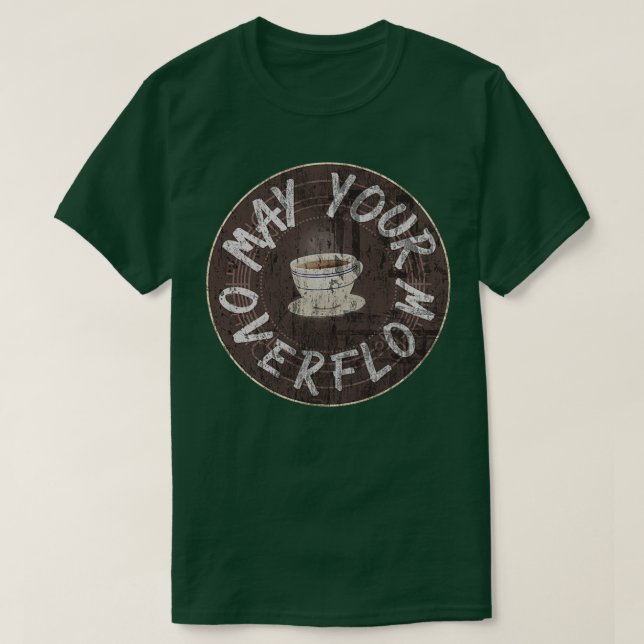 May your coffee OVERFLOW T-Shirt (Design Front)