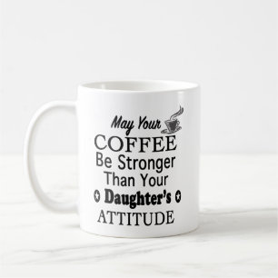 May Your Coffee Stronger Than Daughter's Attitude Mug