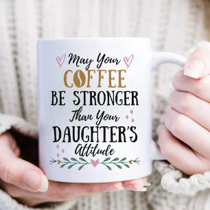 May Your Coffee Stronger Than Your Daughter's  Mug