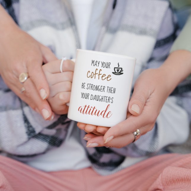 May Your Coffee Stronger Then Daughter's Attitude Mug (Creator Uploaded)