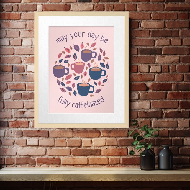 May Your Day Be Caffeinated Cute Coffee Custom  Poster (May Your Day Be Caffeinated Cute Coffee Custom Wall Art Poster)