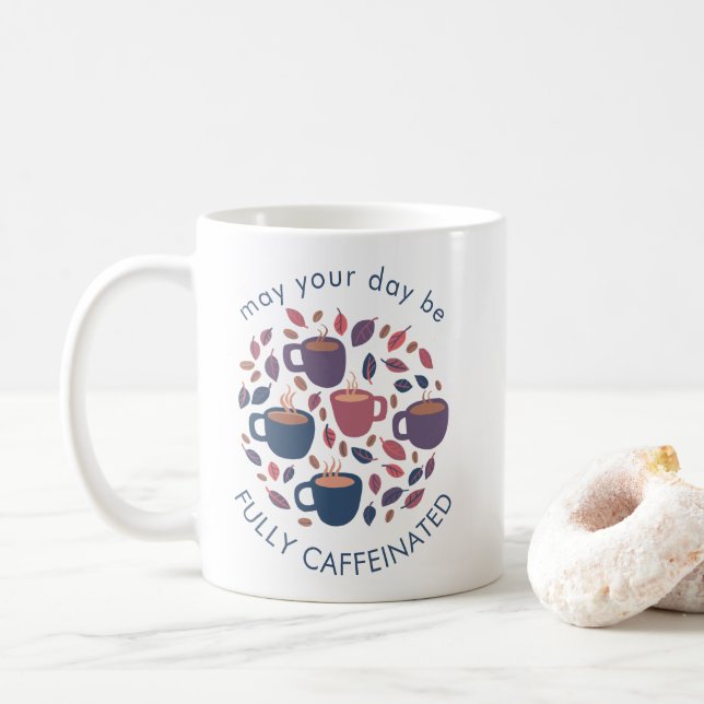 MAY YOUR DAY BE FULLY CAFFEINATED Cute Custom Coffee Mug (With Donut)