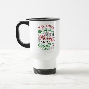 May Your Days Be Merry and Bright Travel Mug