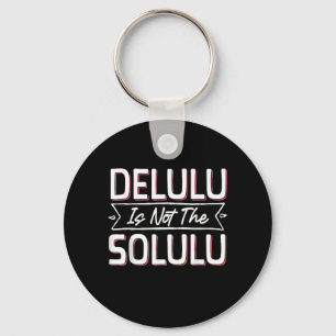 May Your Deluluu Come Trululuu Key Ring