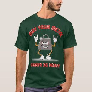 May Your Metal Always Be Heavy T-Shirt